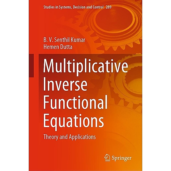 Multiplicative Inverse Functional Equations / Studies in Systems, Decision and Control Bd.289, B. V. Senthil Kumar, Hemen Dutta