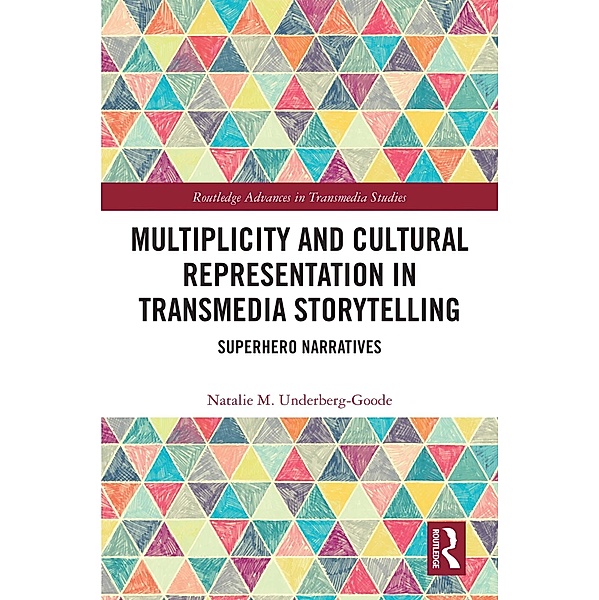 Multiplicity and Cultural Representation in Transmedia Storytelling, Natalie Underberg-Goode