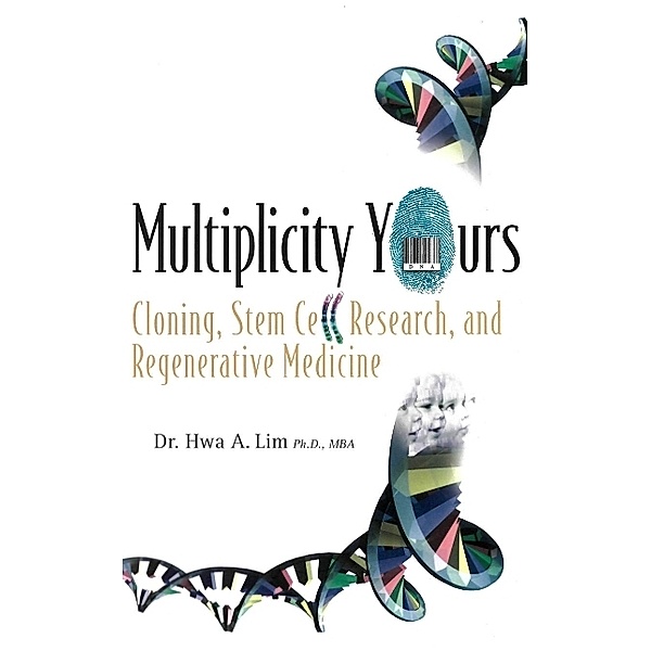 Multiplicity Yours: Cloning, Stem Cell Research, And Regenerative Medicine, Hwa A Lim