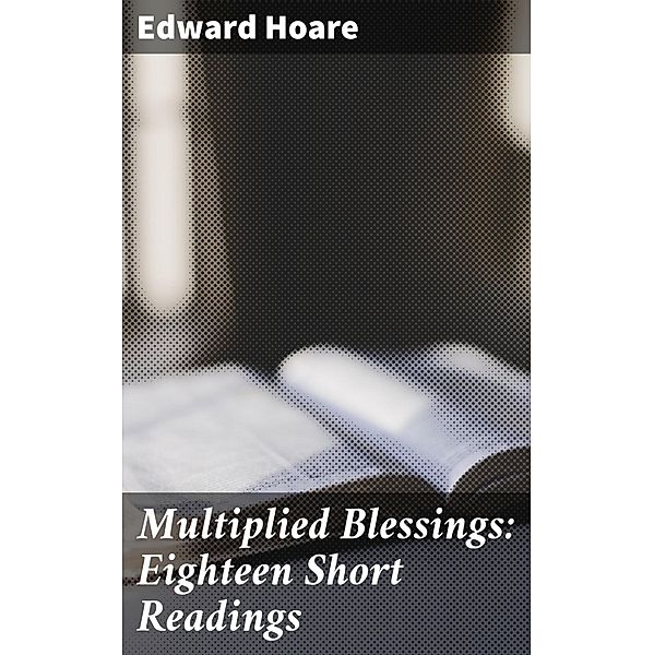 Multiplied Blessings: Eighteen Short Readings, Edward Hoare