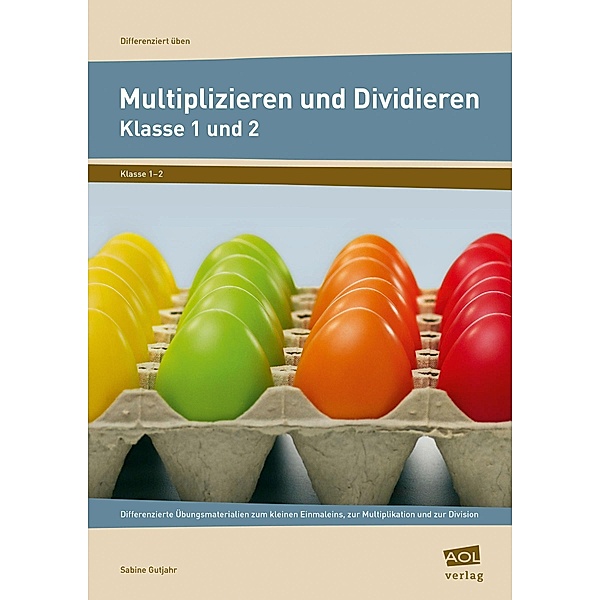Multiplizieren und Dividieren - Klasse 1 und 2, Sabine Gutjahr