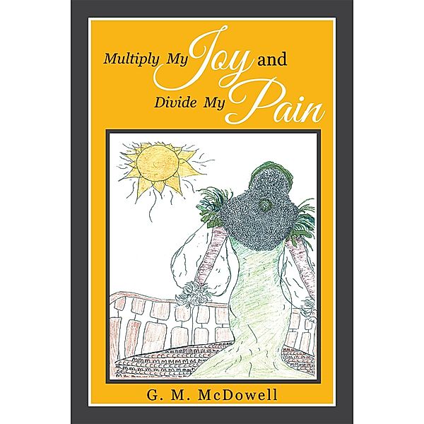 Multiply  My  Joy  and  Divide  My  Pain, G. M. McDowell
