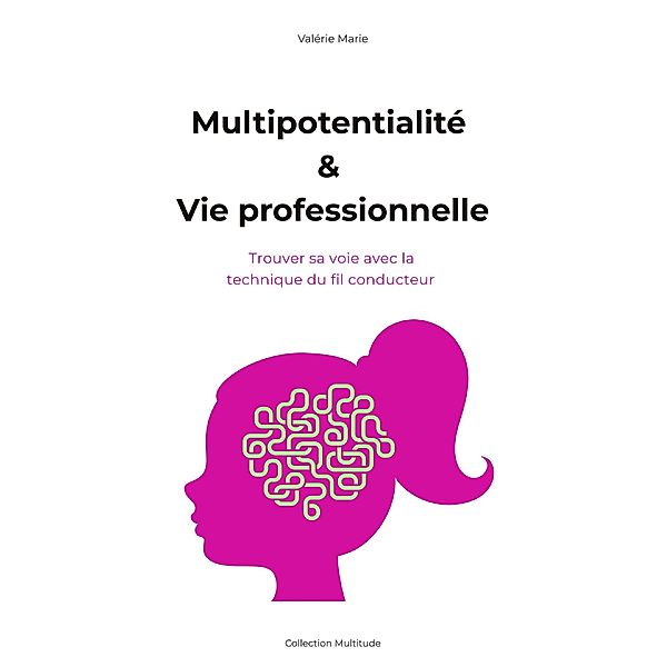 Multipotentialité, trouver sa voie professionnelle avec la philosophie du fil conducteur, Valerie Marie