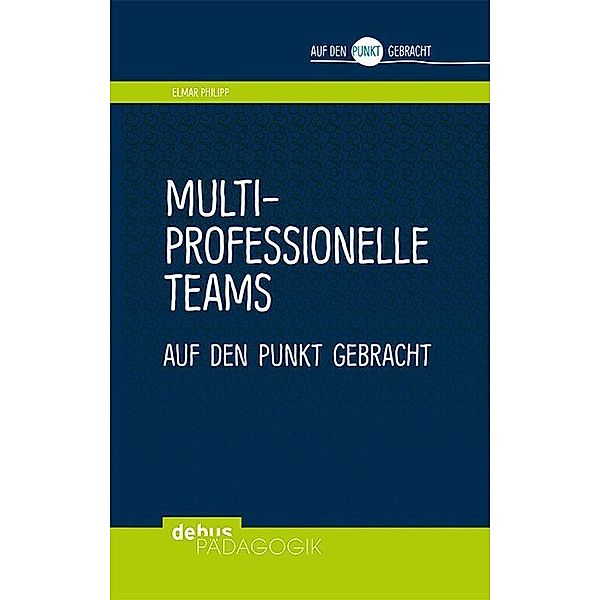 Multiprofessionelle Teams auf den Punkt gebracht, Elmar Philipp