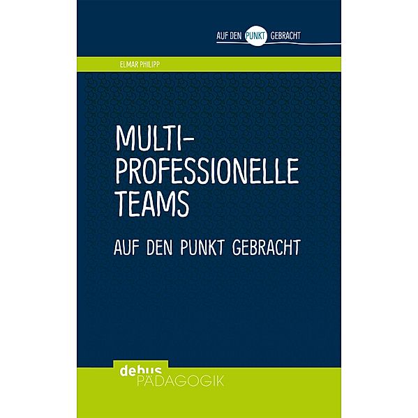 Multiprofessionelle Teams auf den Punkt gebracht / Auf den Punkt gebracht, Elmar Philipp