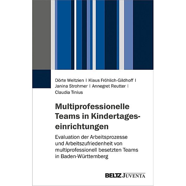 Multiprofessionelle Teams in Kindertageseinrichtungen, Dörte Weltzien, Klaus Fröhlich-Gildhoff, Janina Strohmer, Annegret Reutter, Claudia Tinius