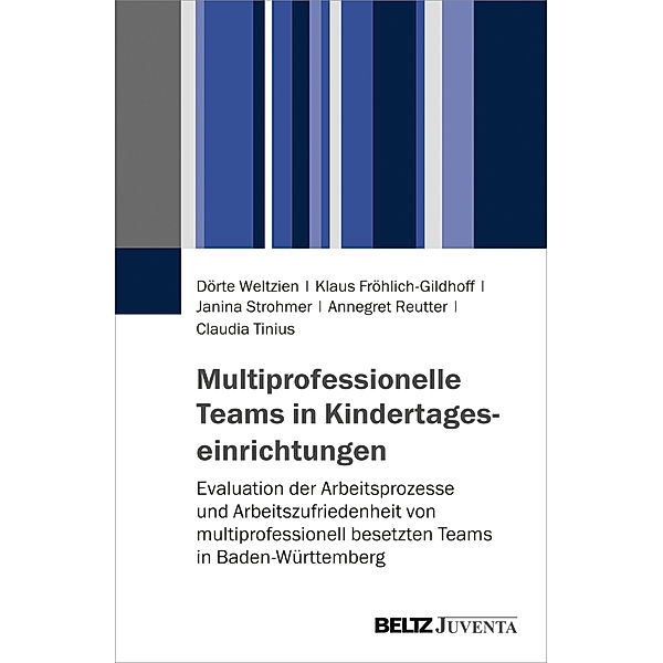 Multiprofessionelle Teams in Kindertageseinrichtungen, Dörte Weltzien, Klaus Fröhlich-Gildhoff, Janina Strohmer, Annegret Reutter, Claudia Tinius