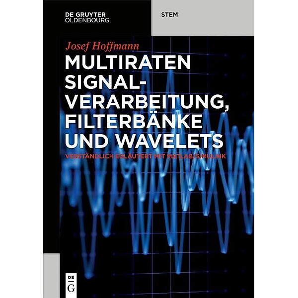 Multiraten Signalverarbeitung, Filterbänke und Wavelets / De Gruyter STEM, Josef Hoffmann