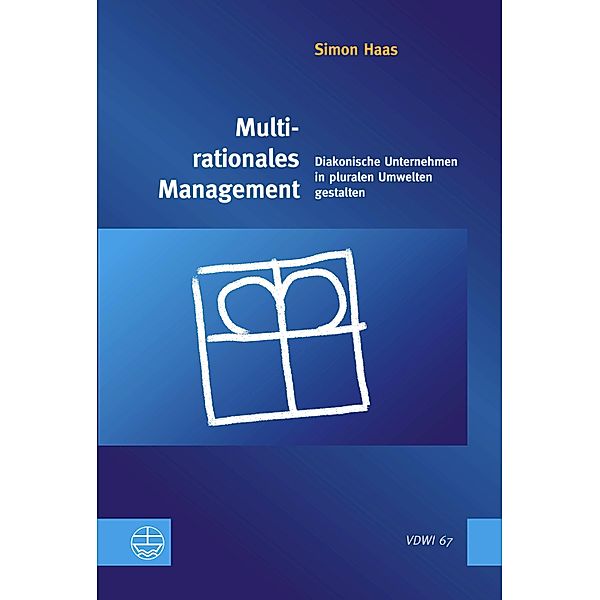 Multirationales Management / Veröffentlichungen des Diakoniewissenschatlichen Instituts an der Universität Heidelberg (VDWI) Bd.67, Simon Haas