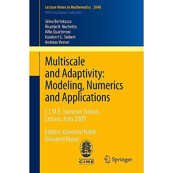 Multiscale and Adaptivity: Modeling, Numerics and Applications / Lecture Notes in Mathematics Bd.2040, Silvia Bertoluzza, Ricardo H. Nochetto, Alfio Quarteroni, Kunibert G. Siebert, Andreas Veeser