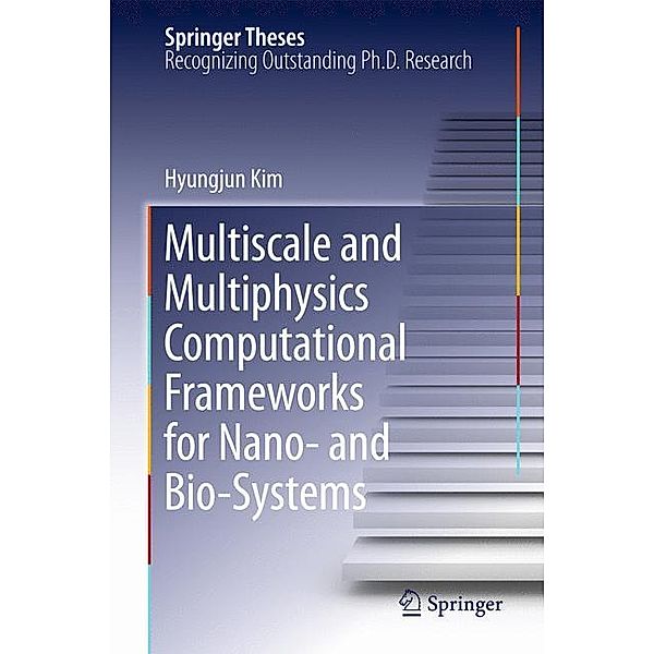 Multiscale and Multiphysics Computational Frameworks for Nano- and Bio-Systems, Hyungjun Kim