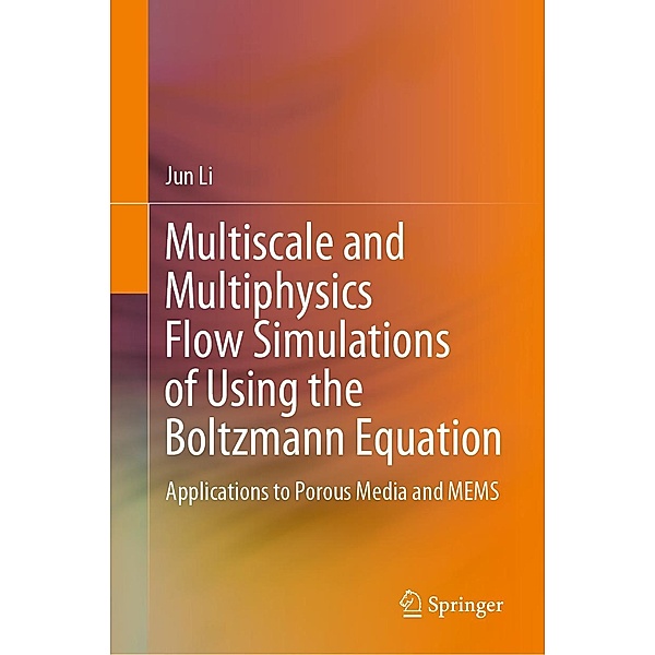 Multiscale and Multiphysics Flow Simulations of Using the Boltzmann Equation, Jun Li