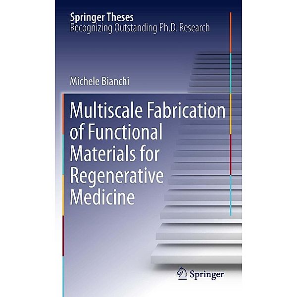 Multiscale Fabrication of Functional Materials for Regenerative Medicine / Springer Theses, Michele Bianchi