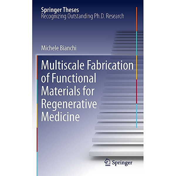 Multiscale Fabrication of Functional Materials for Regenerative Medicine, Michele Bianchi
