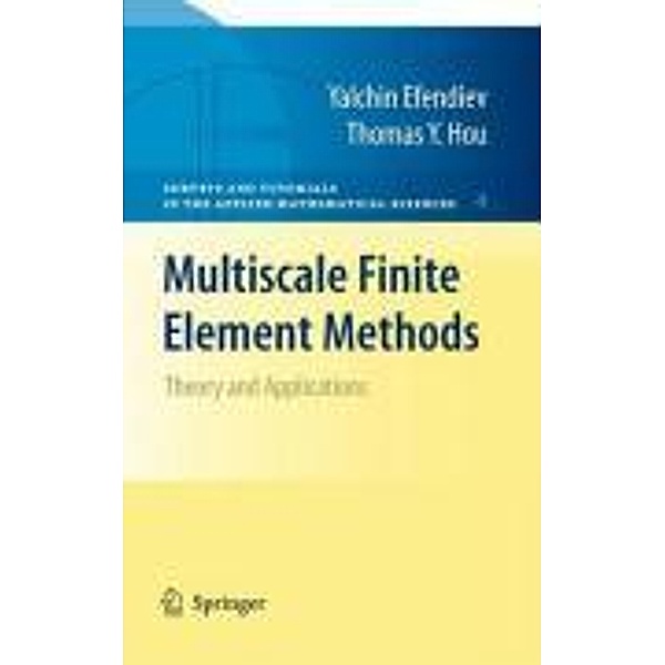 Multiscale Finite Element Methods / Surveys and Tutorials in the Applied Mathematical Sciences Bd.4, Yalchin Efendiev, Thomas Y. Hou