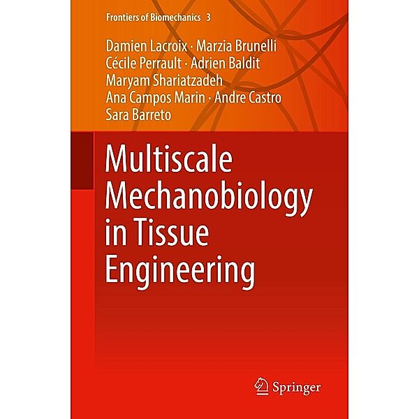 Multiscale Mechanobiology in Tissue Engineering / Frontiers of Biomechanics Bd.3, Damien Lacroix, Marzia Brunelli, Cécile Perrault, Adrien Baldit, Maryam Shariatzadeh, Ana Campos Marin, Andre Castro, Sara Barreto