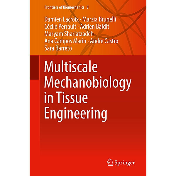 Multiscale Mechanobiology in Tissue Engineering, Damien Lacroix, Marzia Brunelli, Cécile Perrault, Adrien Baldit, Maryam Shariatzadeh, Ana Campos Marin, Andre Castro, Sara Barreto