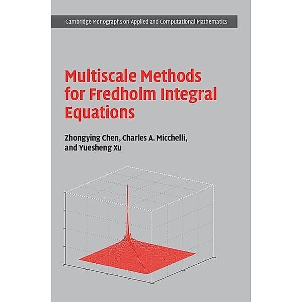 Multiscale Methods for Fredholm Integral Equations / Cambridge Monographs on Applied and Computational Mathematics, Zhongying Chen