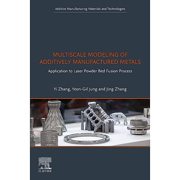 Multiscale Modeling of Additively Manufactured Metals, Yi Zhang, Yeon-Gil Jung, Jing Zhang
