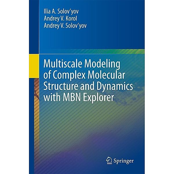 Multiscale Modeling of Complex Molecular Structure and Dynamics with MBN Explorer, Ilia A. Solov'yov, Andrey V. Korol, Andrey V. Solov'yov