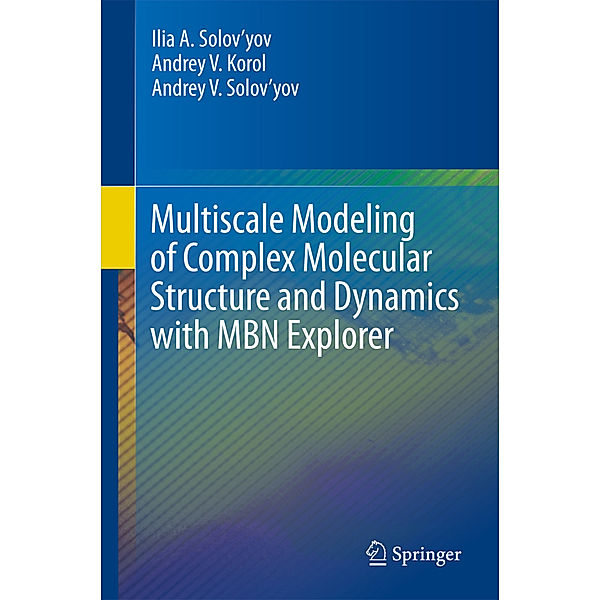 Multiscale Modeling of Complex Molecular Structure and Dynamics with MBN Explorer, Andrey V. Korol