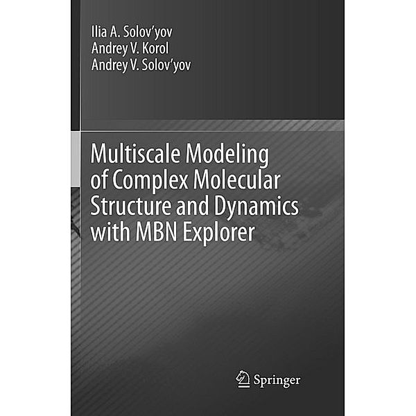 Multiscale Modeling of Complex Molecular Structure and Dynamics with MBN Explorer, Andrey V. Korol