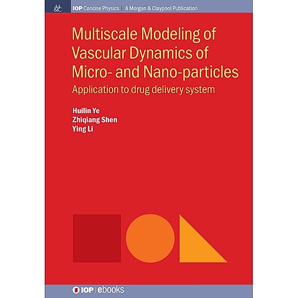 Multiscale Modeling of Vascular Dynamics of Micro- and Nano-particles / IOP Concise Physics, Huilin Ye, Zhiqiang Shen, Ying Li