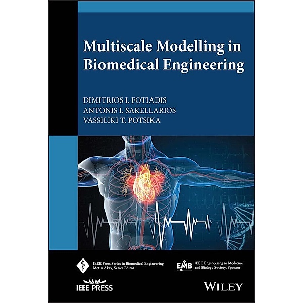 Multiscale Modelling in Biomedical Engineering / IEEE Press Series on Biomedical Engineering, Dimitrios I. Fotiadis, Antonis I. Sakellarios, Vassiliki T. Potsika