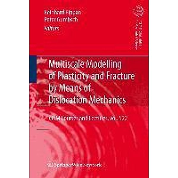 Multiscale Modelling of Plasticity and Fracture by Means of Dislocation Mechanics / CISM International Centre for Mechanical Sciences Bd.522, Reinhard Pippan, Peter Gumbsch