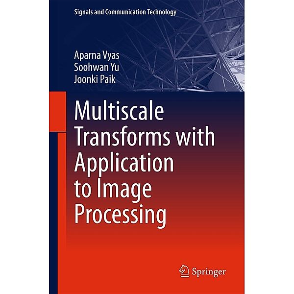 Multiscale Transforms with Application to Image Processing / Signals and Communication Technology, Aparna Vyas, Soohwan Yu, Joonki Paik
