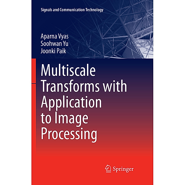 Multiscale Transforms with Application to Image Processing, Aparna Vyas, Soohwan Yu, Joonki Paik