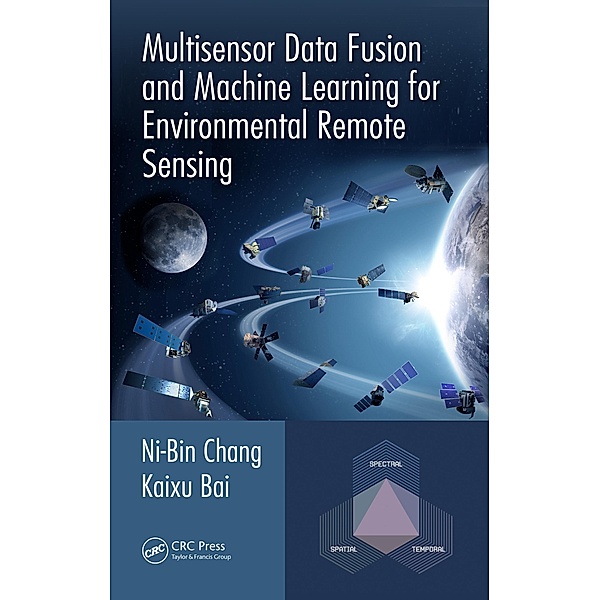 Multisensor Data Fusion and Machine Learning for Environmental Remote Sensing, Ni-Bin Chang, Kaixu Bai