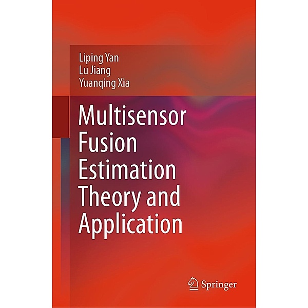 Multisensor Fusion Estimation Theory and Application, Liping Yan, Lu Jiang, Yuanqing Xia