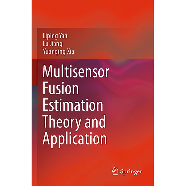 Multisensor Fusion Estimation Theory and Application, Liping Yan, Lu Jiang, Yuanqing Xia