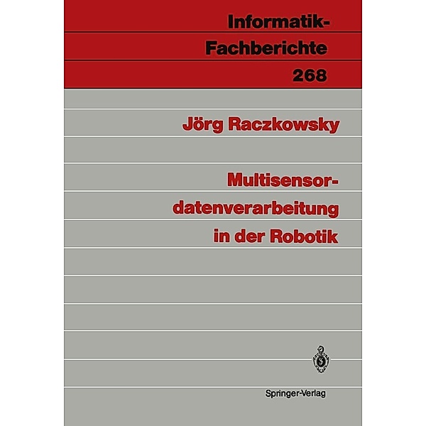 Multisensordatenverarbeitung in der Robotik / Informatik-Fachberichte Bd.268, Jörg Raczkowsky