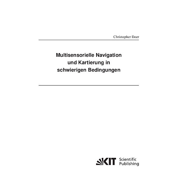 Multisensorielle Navigation und Kartierung in schwierigen Bedingungen, Christopher Doer