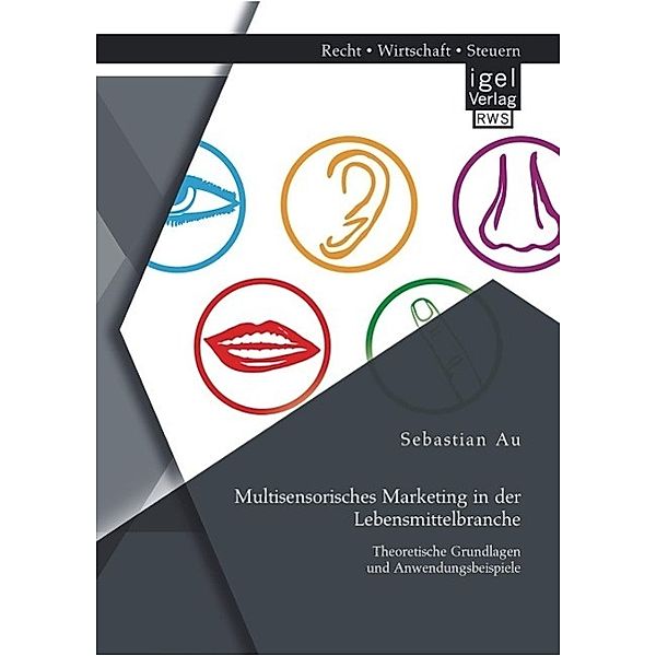 Multisensorisches Marketing in der Lebensmittelbranche: Theoretische Grundlagen und Anwendungsbeispiele, Sebastian Au