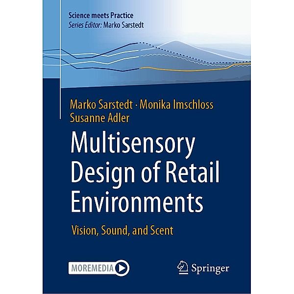 Multisensory Design of Retail Environments / Science meets Practice, Marko Sarstedt, Monika Imschloss, Susanne Adler