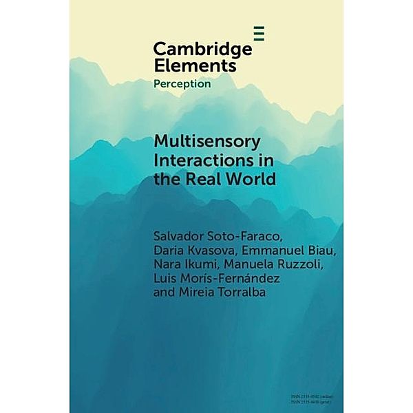 Multisensory Interactions in the Real World / Elements in Perception, Salvador Soto-Faraco