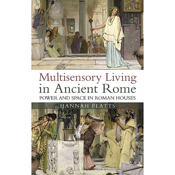 Multisensory Living in Ancient Rome, Hannah Platts