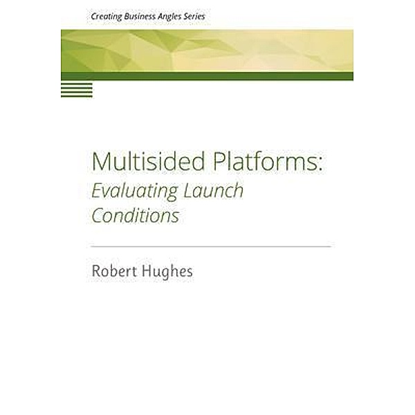 Multisided Platforms / Creating Business Angles Bd.5, Robert Hughes