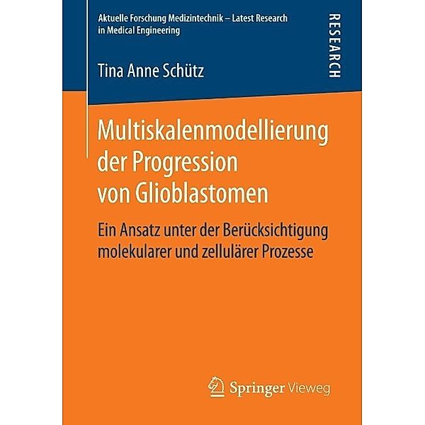 Multiskalenmodellierung der Progression von Glioblastomen / Aktuelle Forschung Medizintechnik - Latest Research in Medical Engineering, Tina Anne Schütz