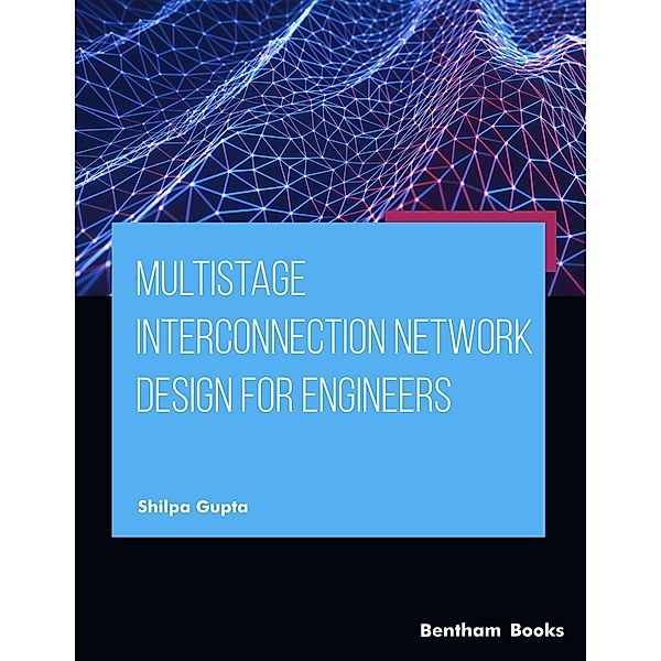 Multistage Interconnection Network Design for Engineers, Shilpa Gupta