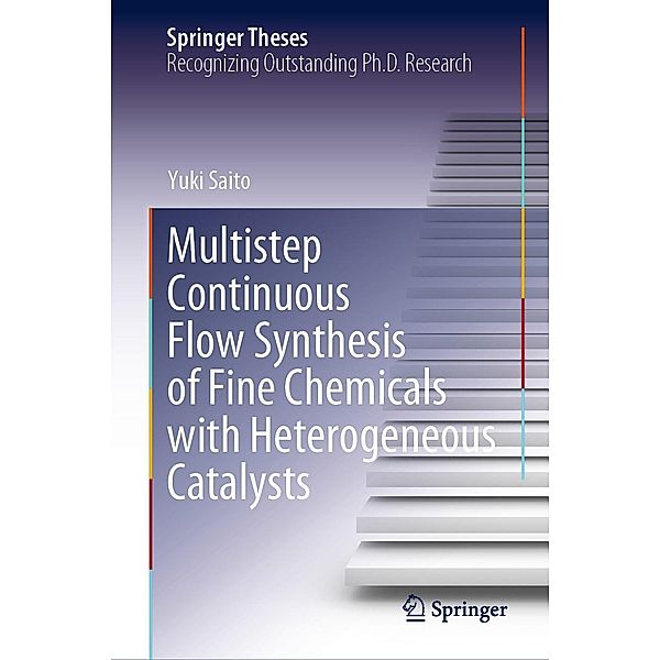 Multistep Continuous Flow Synthesis of Fine Chemicals with Heterogeneous Catalysts / Springer Theses, Yuki Saito