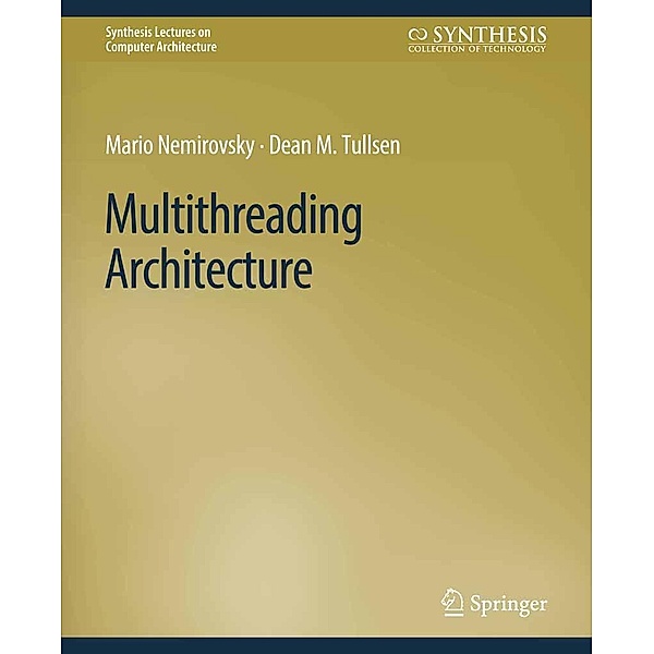 Multithreading Architecture / Synthesis Lectures on Computer Architecture, Mario Nemirovsky, Dean Tullsen