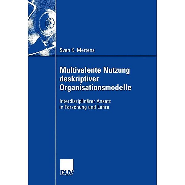 Multivalente Nutzung deskriptiver Organisationsmodelle / Wirtschaftswissenschaften, Sven Mertens