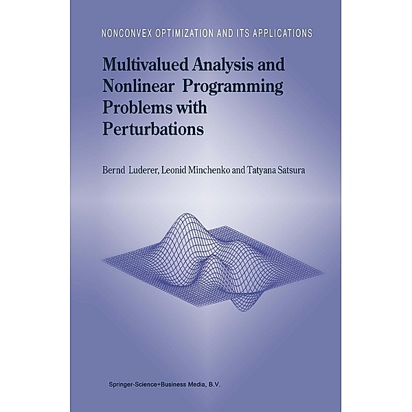 Multivalued Analysis and Nonlinear Programming Problems with Perturbations / Nonconvex Optimization and Its Applications Bd.66, B. Luderer, L. Minchenko, T. Satsura