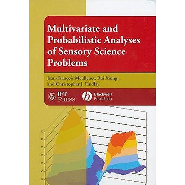 Multivariate and Probabilistic Analyses of Sensory Science Problems / Institute of Food Technologists Series, Jean-François Meullenet, Rui Xiong, Christopher J. Findlay