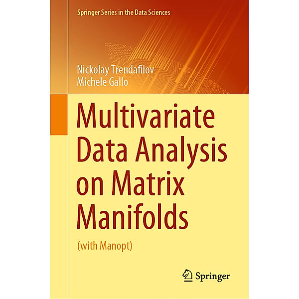 Multivariate Data Analysis on Matrix Manifolds, Nickolay Trendafilov, Michele Gallo