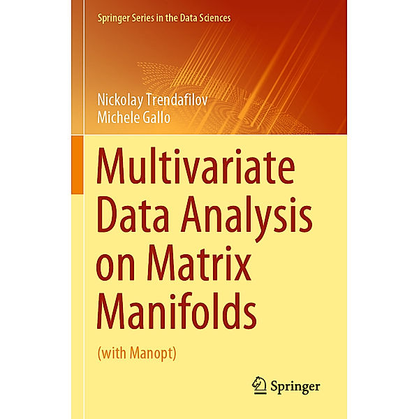 Multivariate Data Analysis on Matrix Manifolds, Nickolay Trendafilov, Michele Gallo